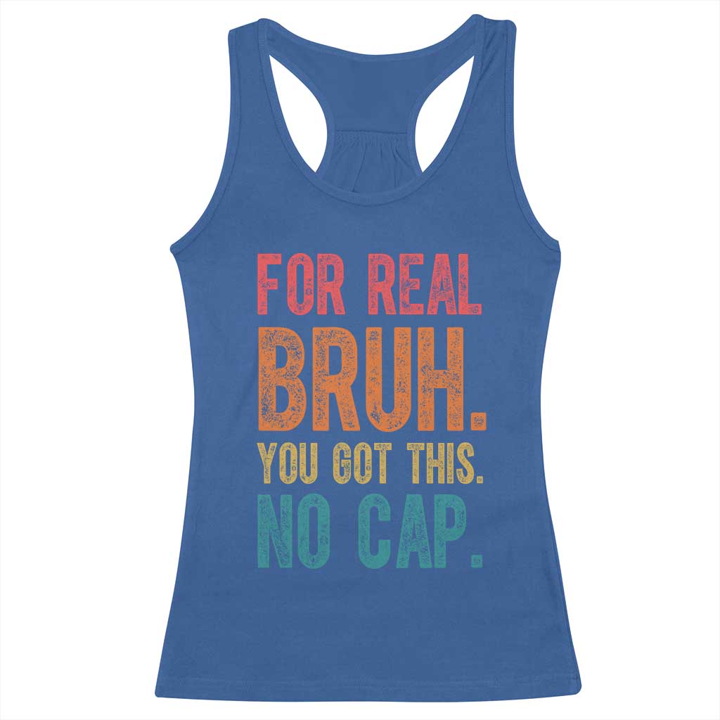 Funny Test Day For Real Bruh You Got This No Cap Racerback Tank Top Testing Day Motivation TS11 Royal Blue Print Your Wear