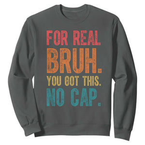 Funny Test Day For Real Bruh You Got This No Cap Sweatshirt Testing Day Motivation TS11 Dark Heather Print Your Wear