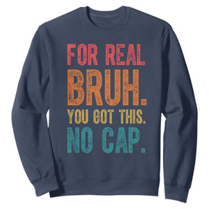 Funny Test Day For Real Bruh You Got This No Cap Sweatshirt Testing Day Motivation TS11 Navy Print Your Wear