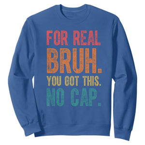 Funny Test Day For Real Bruh You Got This No Cap Sweatshirt Testing Day Motivation TS11 Royal Blue Print Your Wear