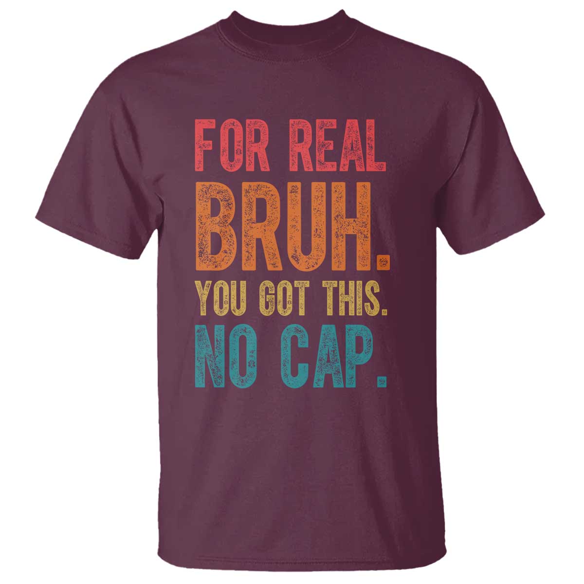Funny Test Day For Real Bruh You Got This No Cap T Shirt Testing Day Motivation TS11 Maroon Print Your Wear