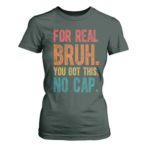 Funny Test Day For Real Bruh You Got This No Cap T Shirt For Women Testing Day Motivation TS11 Dark Forest Green Print Your Wear