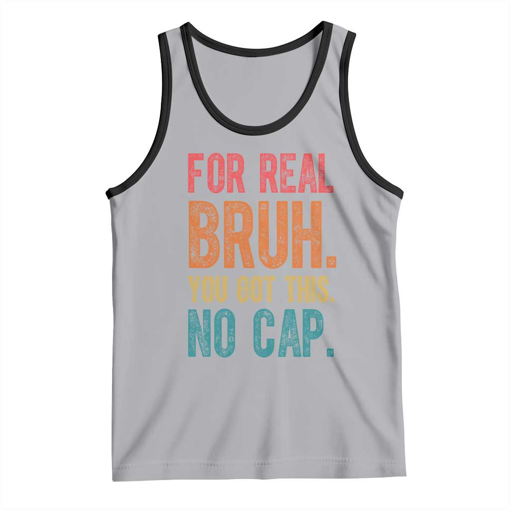 Funny Test Day For Real Bruh You Got This No Cap Tank Top Testing Day Motivation TS11 Athletic Heather Black Print Your Wear