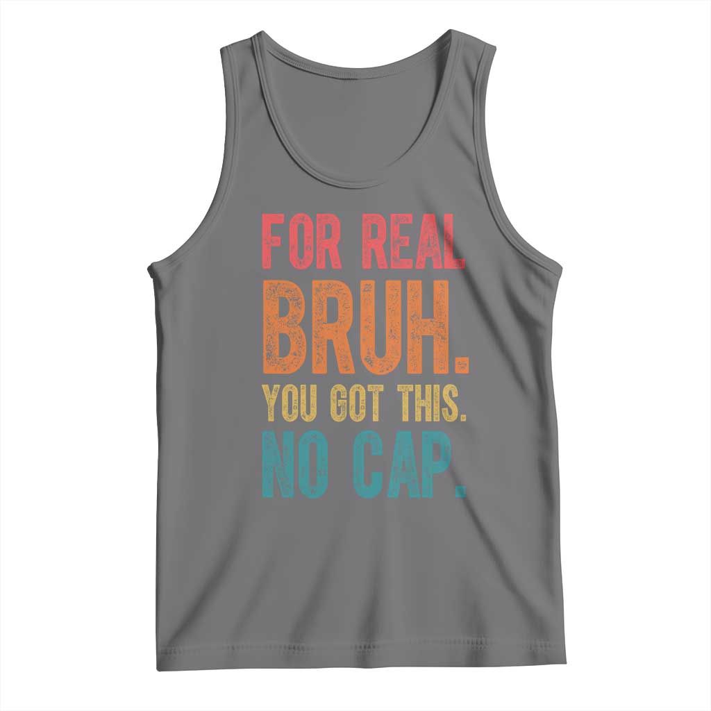 Funny Test Day For Real Bruh You Got This No Cap Tank Top Testing Day Motivation TS11 Black Heather Print Your Wear