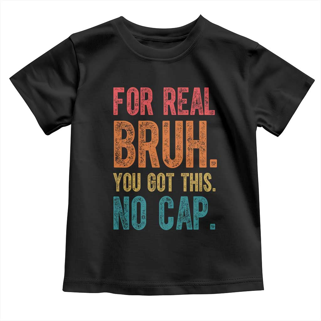 Funny Test Day For Real Bruh You Got This No Cap Toddler T Shirt Testing Day Motivation TS11 Black Print Your Wear