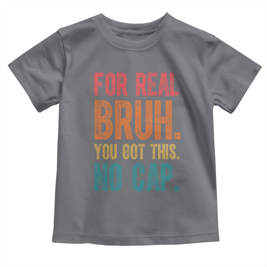 Funny Test Day For Real Bruh You Got This No Cap Toddler T Shirt Testing Day Motivation TS11 Charcoal Print Your Wear