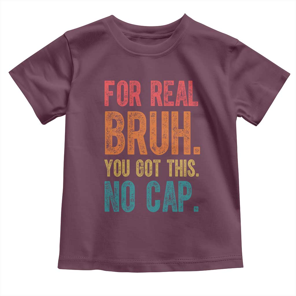 Funny Test Day For Real Bruh You Got This No Cap Toddler T Shirt Testing Day Motivation TS11 Maroon Print Your Wear