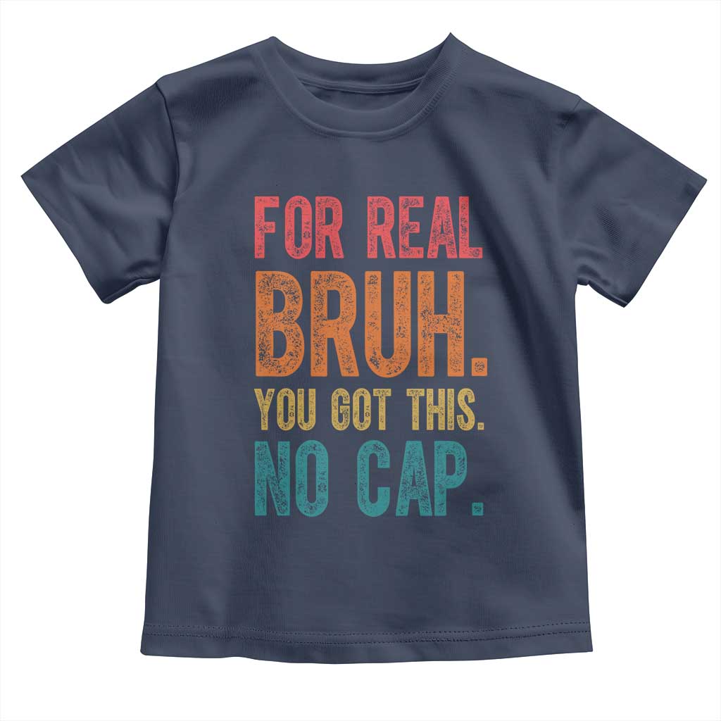 Funny Test Day For Real Bruh You Got This No Cap Toddler T Shirt Testing Day Motivation TS11 Navy Print Your Wear