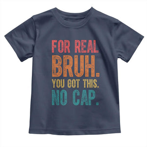 Funny Test Day For Real Bruh You Got This No Cap Toddler T Shirt Testing Day Motivation TS11 Navy Print Your Wear