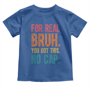 Funny Test Day For Real Bruh You Got This No Cap Toddler T Shirt Testing Day Motivation TS11 Royal Blue Print Your Wear