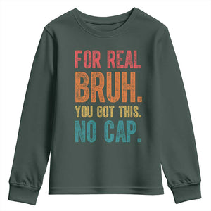 Funny Test Day For Real Bruh You Got This No Cap Youth Sweatshirt Testing Day Motivation TS11 Dark Forest Green Print Your Wear