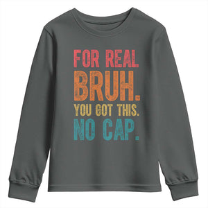 Funny Test Day For Real Bruh You Got This No Cap Youth Sweatshirt Testing Day Motivation TS11 Dark Heather Print Your Wear