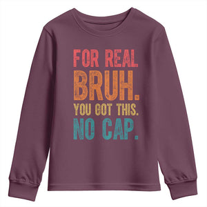 Funny Test Day For Real Bruh You Got This No Cap Youth Sweatshirt Testing Day Motivation TS11 Maroon Print Your Wear
