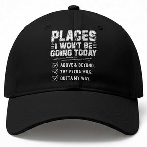 Place I Wont Be Going Today Baseball Cap Funny Work Humor Sarcastic Quote TS11 Print Your Wear