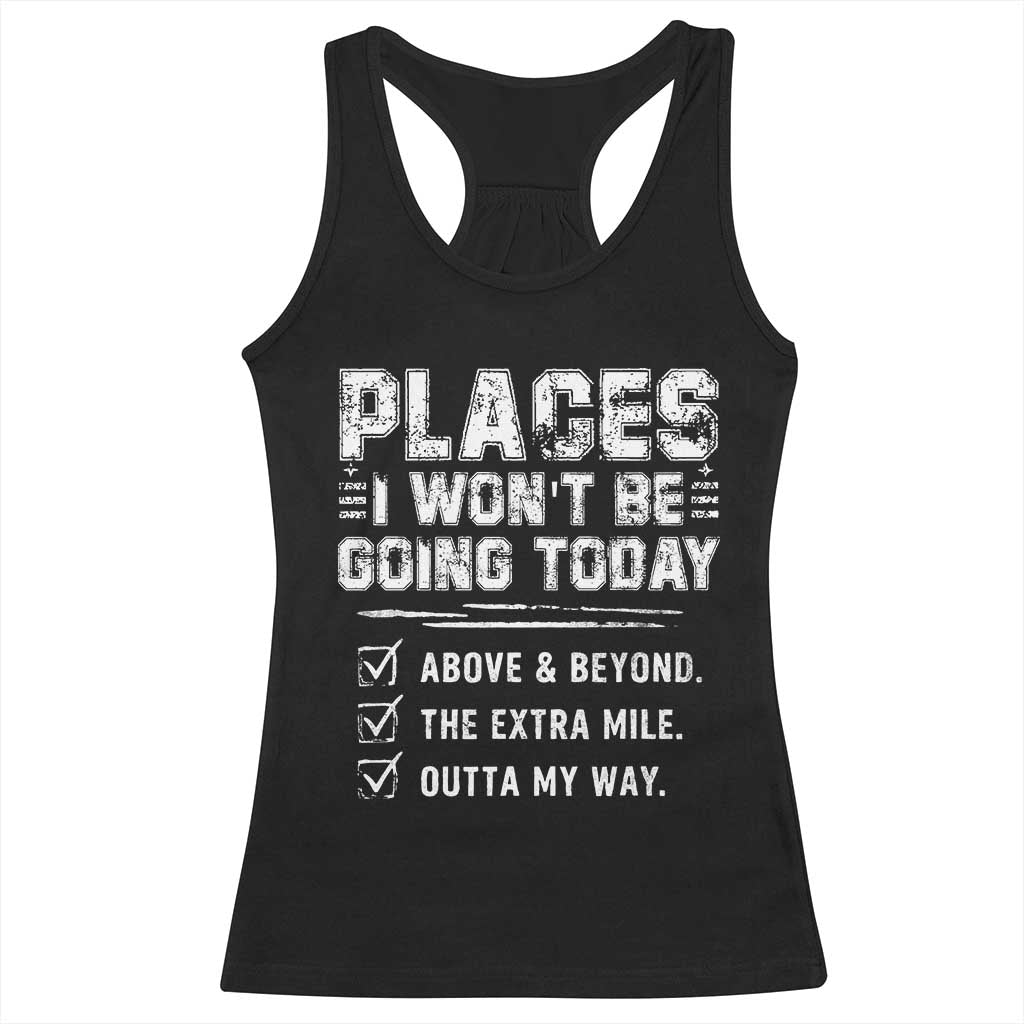 Place I Wont Be Going Today Racerback Tank Top Funny Work Humor Sarcastic Quote TS11 Black Print Your Wear
