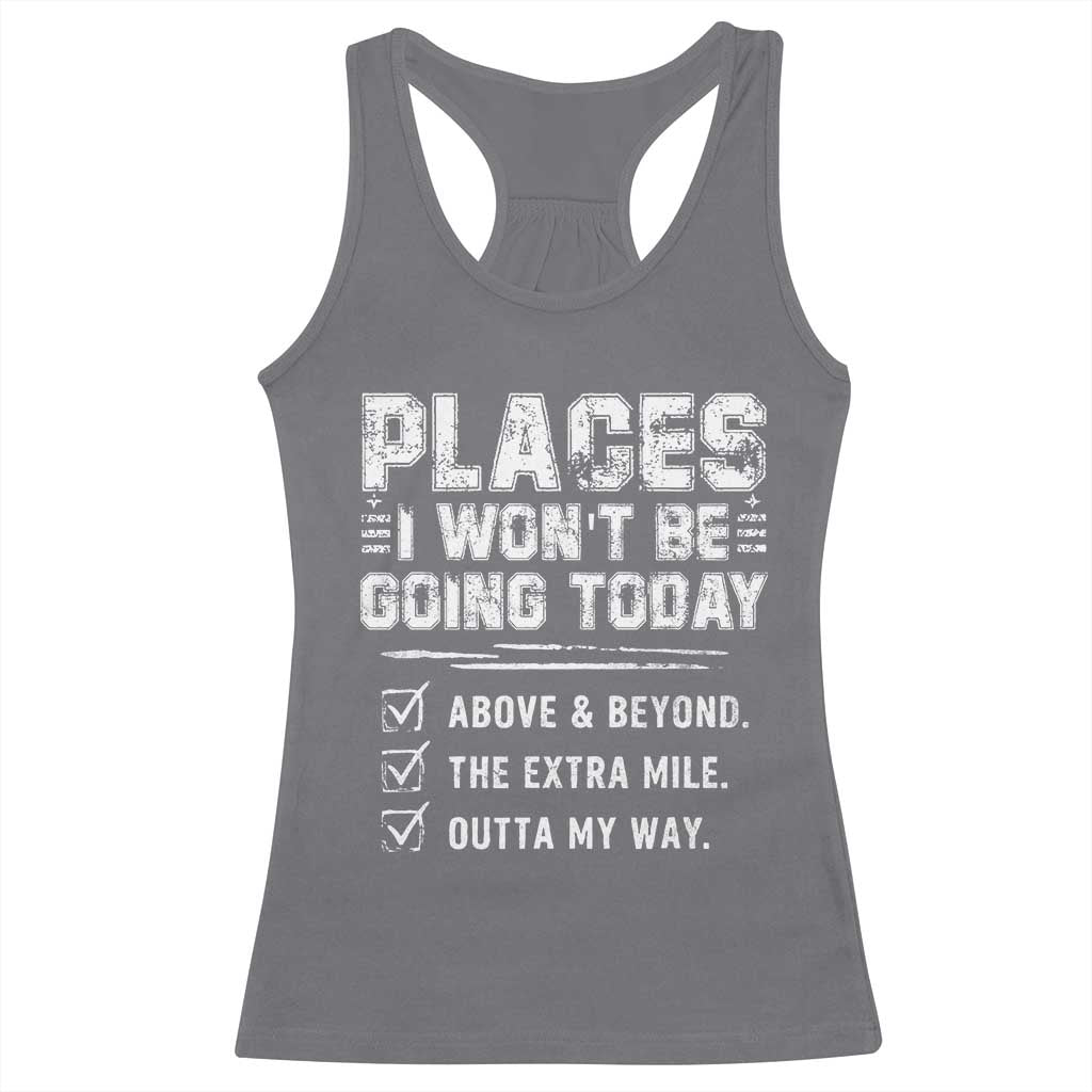 Place I Wont Be Going Today Racerback Tank Top Funny Work Humor Sarcastic Quote TS11 Charcoal Print Your Wear