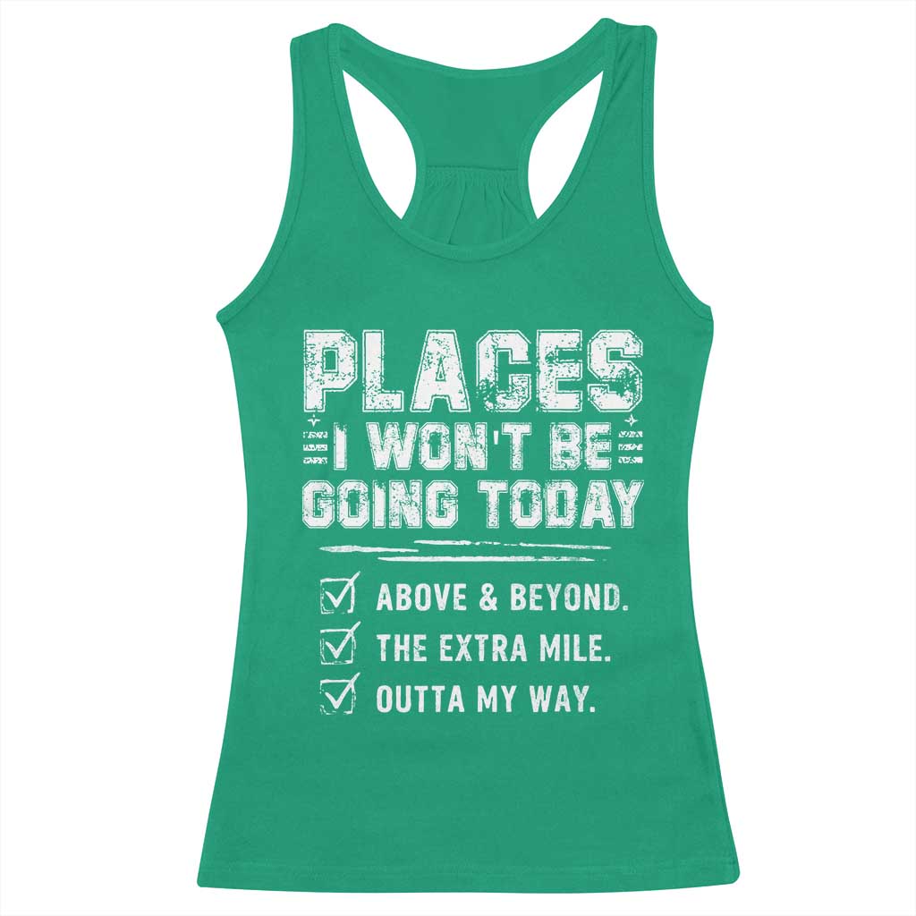 Place I Wont Be Going Today Racerback Tank Top Funny Work Humor Sarcastic Quote TS11 Irish Green Print Your Wear