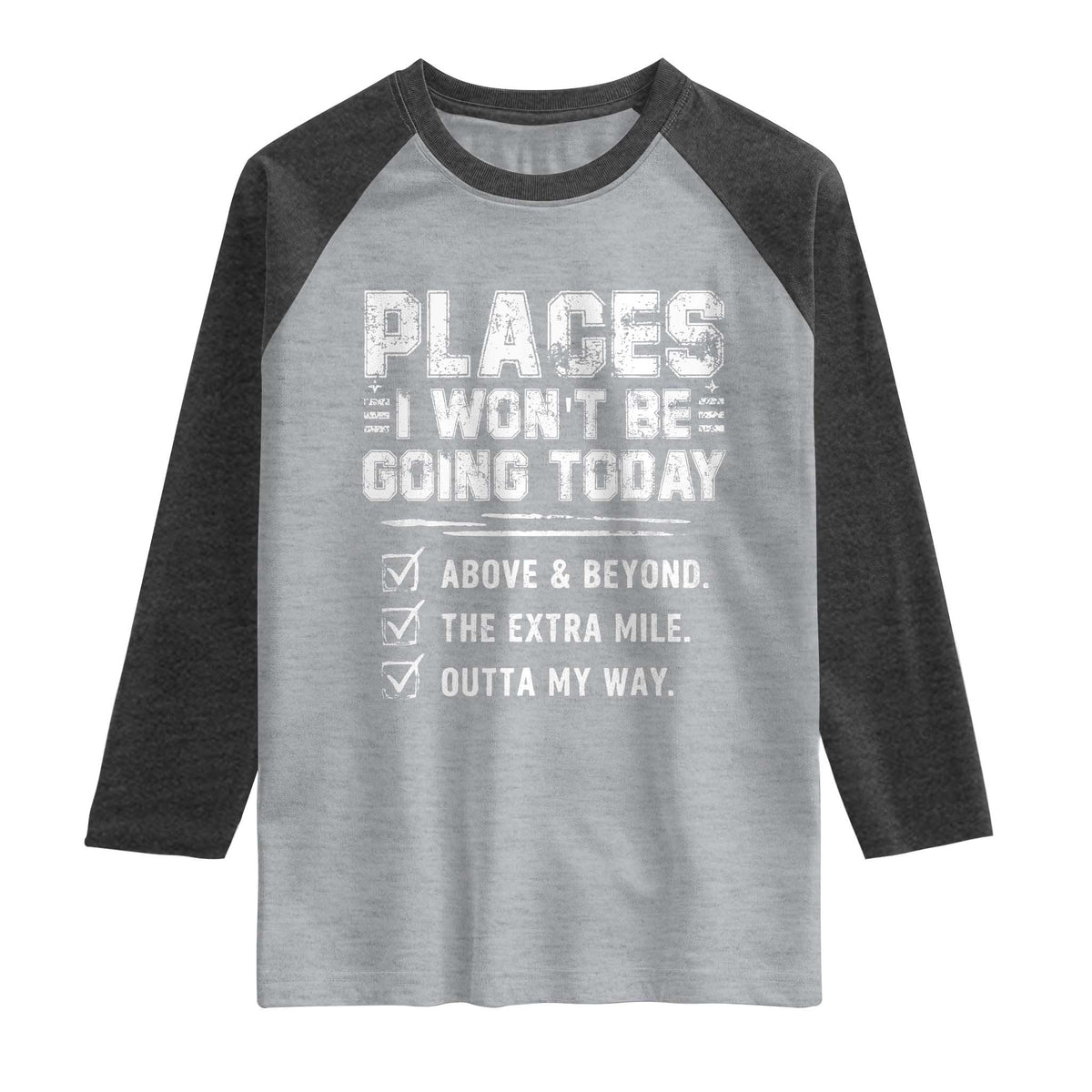 Place I Wont Be Going Today Raglan Shirt Funny Work Humor Sarcastic Quote TS11 Heather Gray Heather Charcoal Print Your Wear