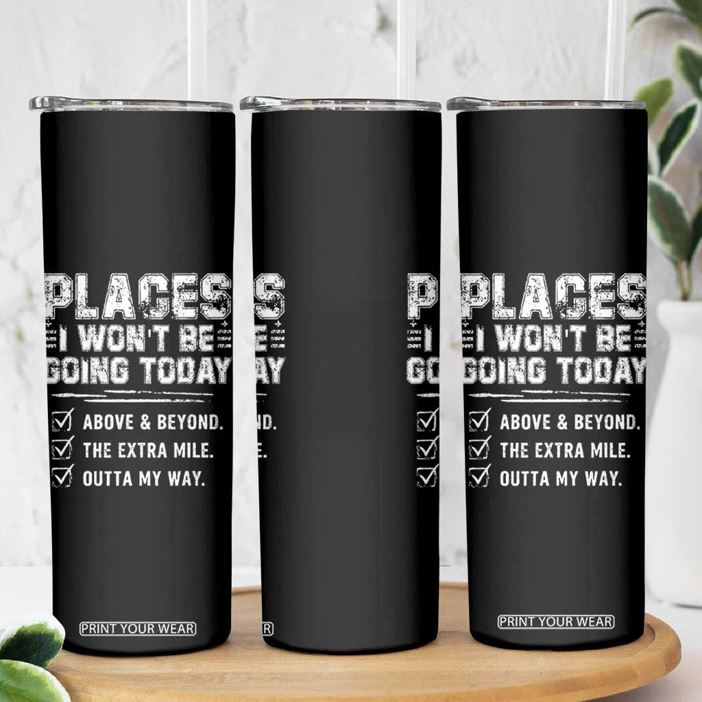 Place I Wont Be Going Today Skinny Tumbler Funny Work Humor Sarcastic Quote TS11 Print Your Wear