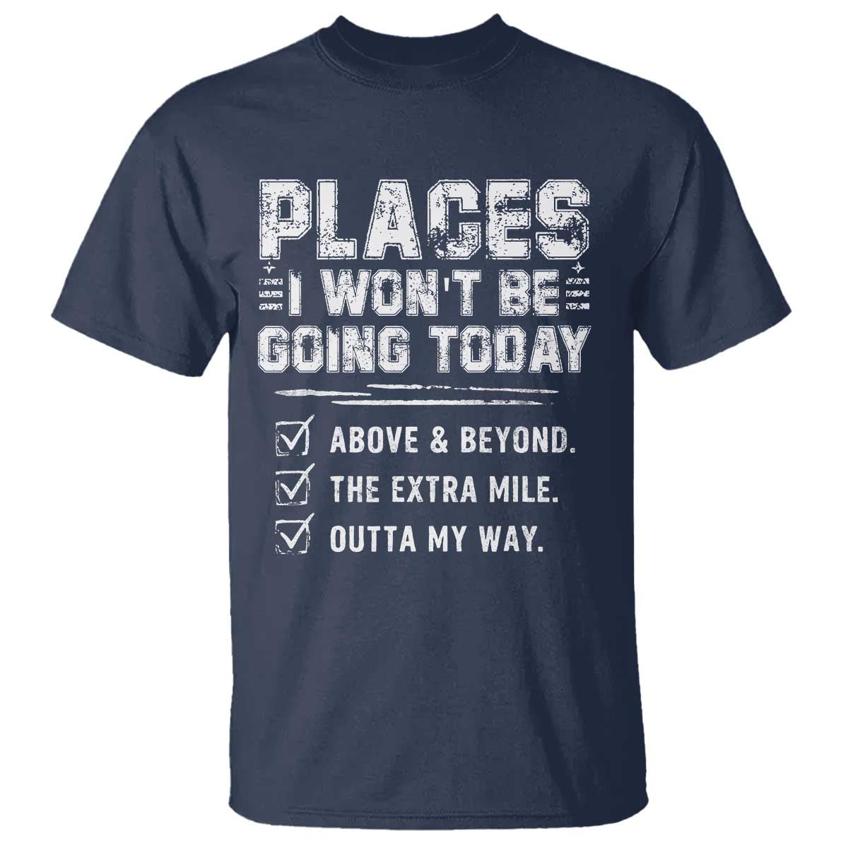 Place I Wont Be Going Today T Shirt Funny Work Humor Sarcastic Quote TS11 Navy Print Your Wear