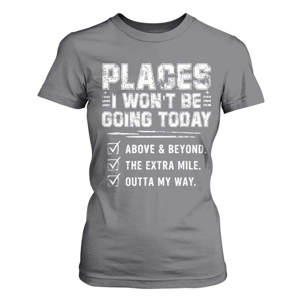 Place I Wont Be Going Today T Shirt For Women Funny Work Humor Sarcastic Quote TS11 Charcoal Print Your Wear