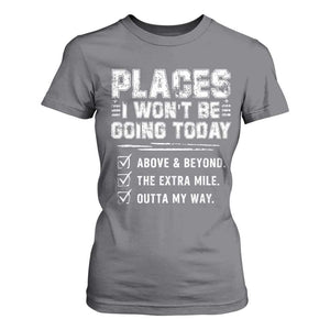 Place I Wont Be Going Today T Shirt For Women Funny Work Humor Sarcastic Quote TS11 Charcoal Print Your Wear