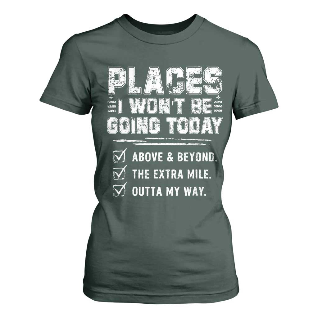 Place I Wont Be Going Today T Shirt For Women Funny Work Humor Sarcastic Quote TS11 Dark Forest Green Print Your Wear
