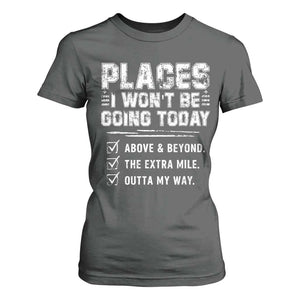 Place I Wont Be Going Today T Shirt For Women Funny Work Humor Sarcastic Quote TS11 Dark Heather Print Your Wear