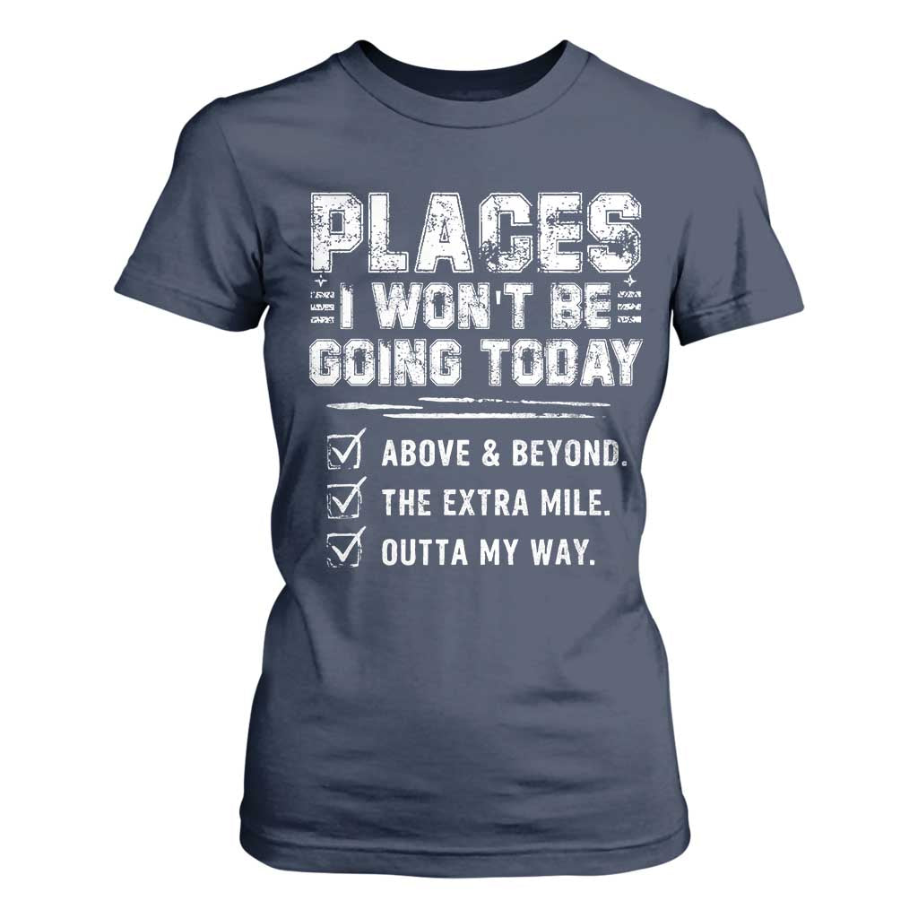 Place I Wont Be Going Today T Shirt For Women Funny Work Humor Sarcastic Quote TS11 Navy Print Your Wear