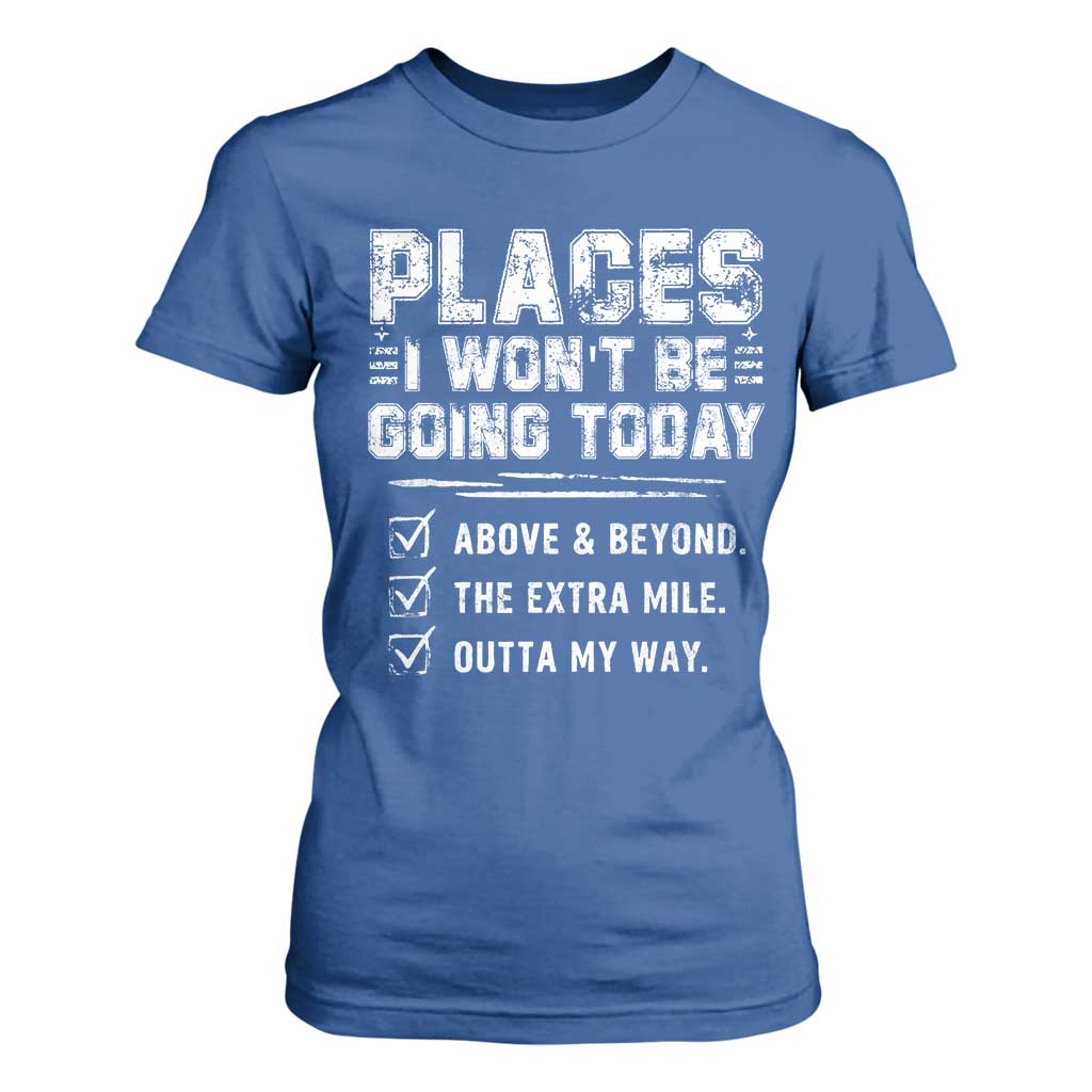 Place I Wont Be Going Today T Shirt For Women Funny Work Humor Sarcastic Quote TS11 Royal Blue Print Your Wear