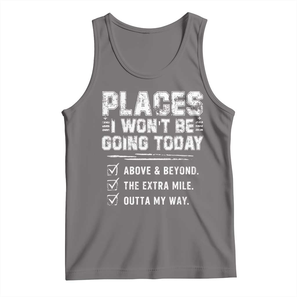Place I Wont Be Going Today Tank Top Funny Work Humor Sarcastic Quote TS11 Deep Heather Print Your Wear