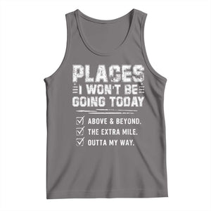 Place I Wont Be Going Today Tank Top Funny Work Humor Sarcastic Quote TS11 Deep Heather Print Your Wear