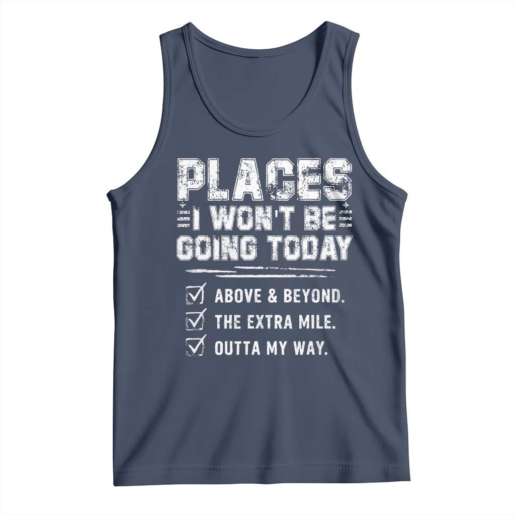 Place I Wont Be Going Today Tank Top Funny Work Humor Sarcastic Quote TS11 Navy Print Your Wear