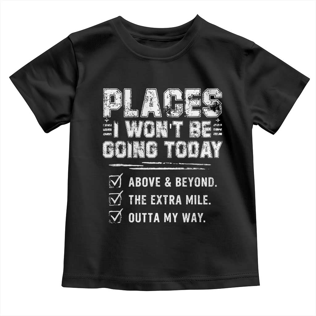 Place I Wont Be Going Today Toddler T Shirt Funny Work Humor Sarcastic Quote TS11 Black Print Your Wear