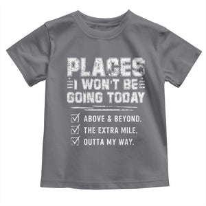 Place I Wont Be Going Today Toddler T Shirt Funny Work Humor Sarcastic Quote TS11 Charcoal Print Your Wear
