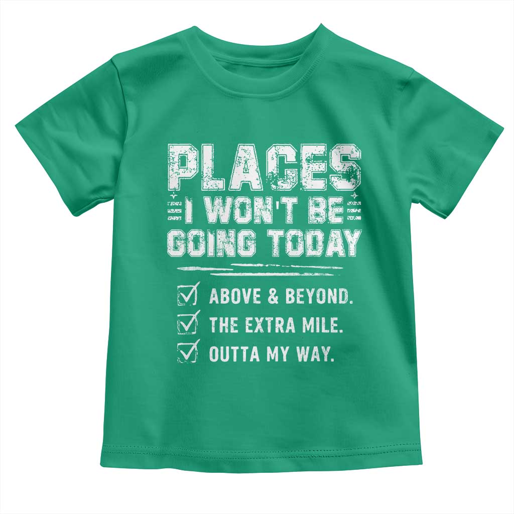 Place I Wont Be Going Today Toddler T Shirt Funny Work Humor Sarcastic Quote TS11 Irish Green Print Your Wear