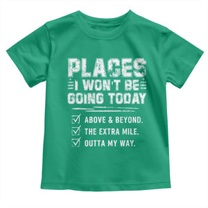 Place I Wont Be Going Today Toddler T Shirt Funny Work Humor Sarcastic Quote TS11 Irish Green Print Your Wear
