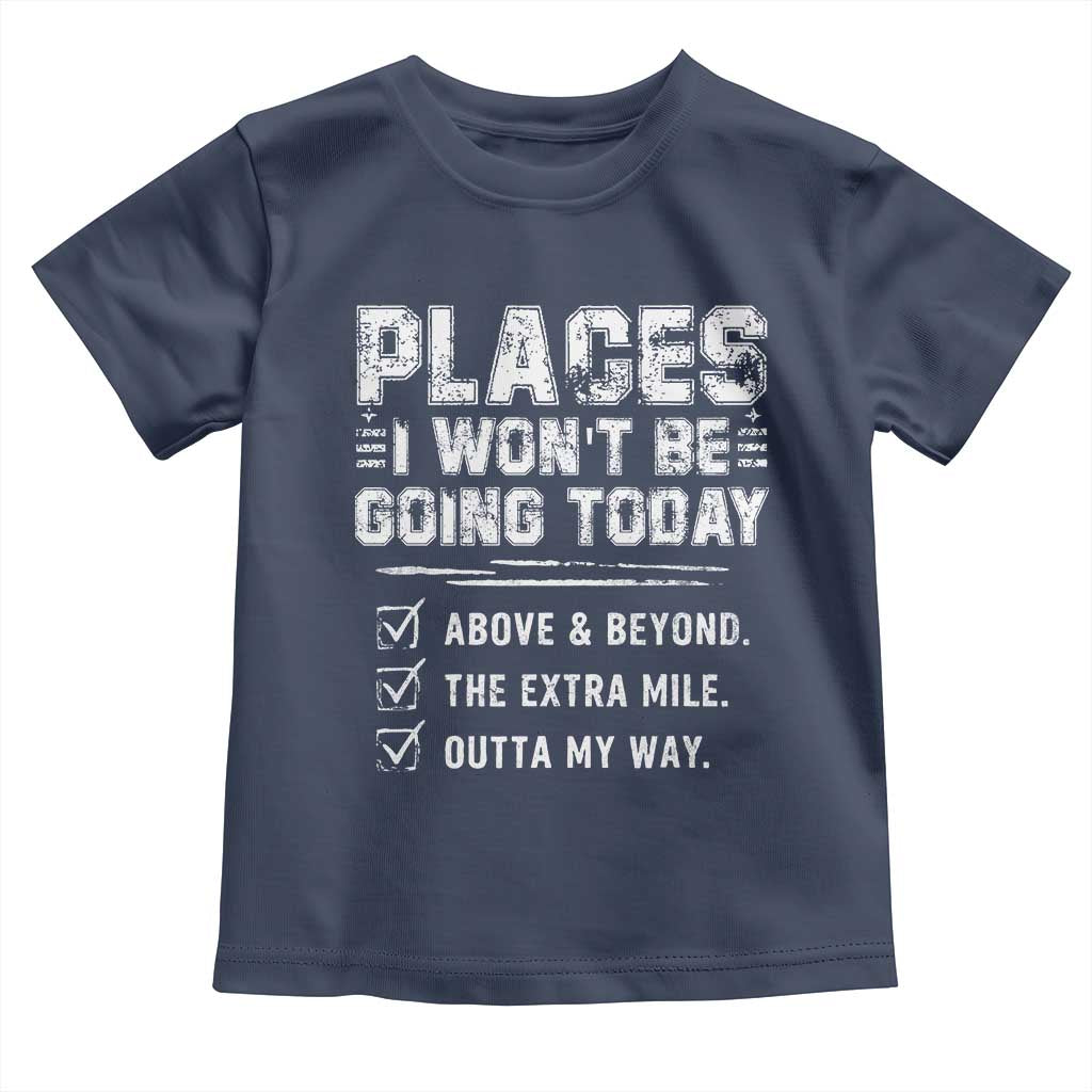 Place I Wont Be Going Today Toddler T Shirt Funny Work Humor Sarcastic Quote TS11 Navy Print Your Wear