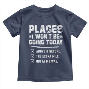 Place I Wont Be Going Today Toddler T Shirt Funny Work Humor Sarcastic Quote TS11 Navy Print Your Wear