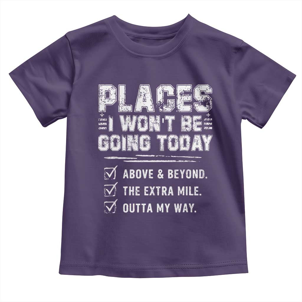 Place I Wont Be Going Today Toddler T Shirt Funny Work Humor Sarcastic Quote TS11 Purple Print Your Wear