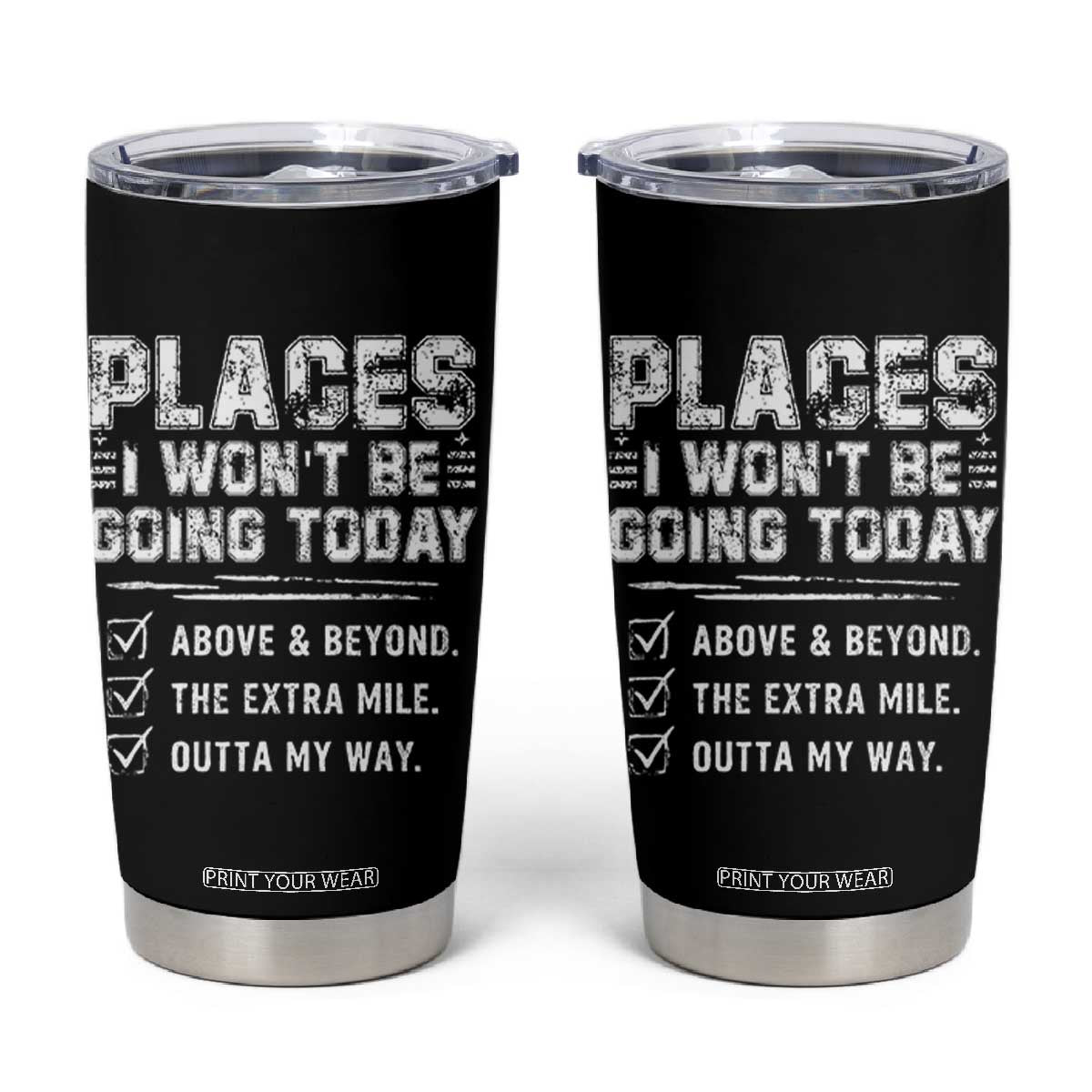 Place I Wont Be Going Today Tumbler Cup Funny Work Humor Sarcastic Quote TS11 Black Print Your Wear