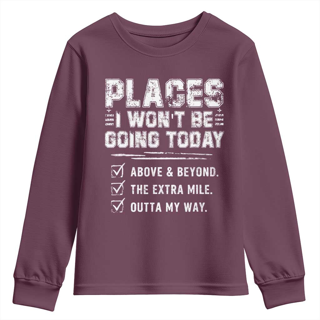 Place I Wont Be Going Today Youth Sweatshirt Funny Work Humor Sarcastic Quote TS11 Maroon Print Your Wear