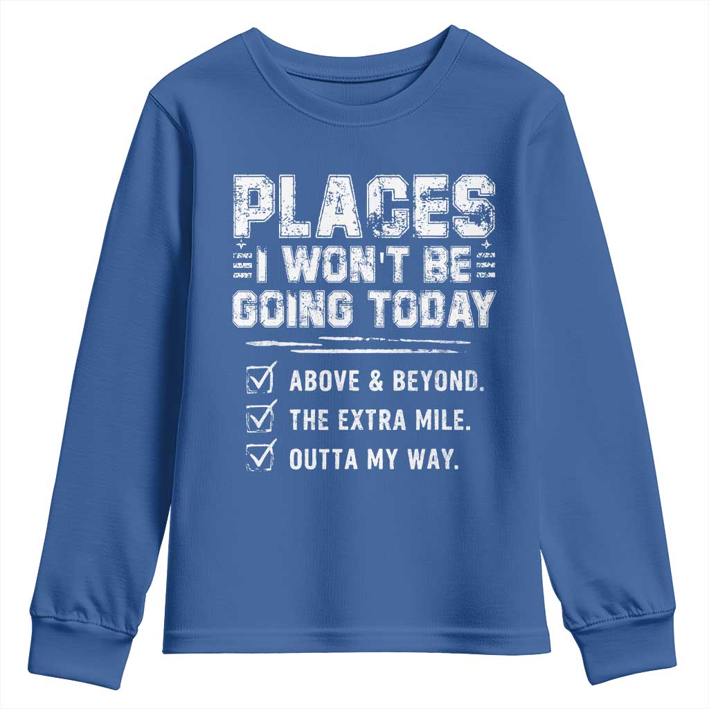 Place I Wont Be Going Today Youth Sweatshirt Funny Work Humor Sarcastic Quote TS11 Royal Blue Print Your Wear