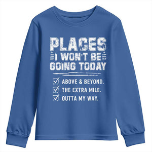 Place I Wont Be Going Today Youth Sweatshirt Funny Work Humor Sarcastic Quote TS11 Royal Blue Print Your Wear