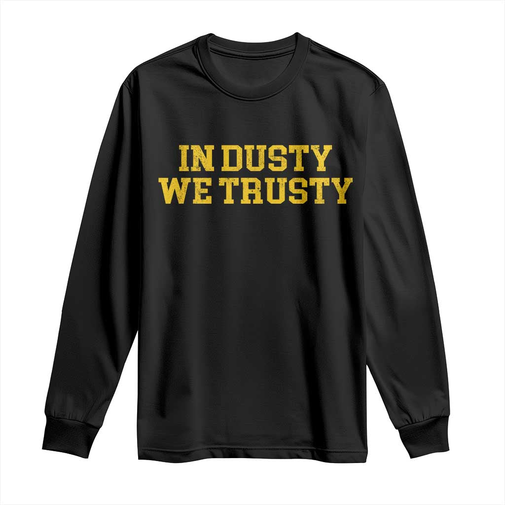 In Dusty We Trusty Long Sleeve Shirt Michigan State Basketball Quote TS11 Black Print Your Wear