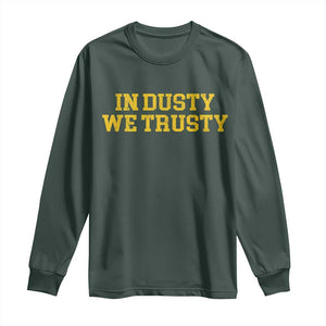 In Dusty We Trusty Long Sleeve Shirt Michigan State Basketball Quote TS11 Dark Forest Green Print Your Wear