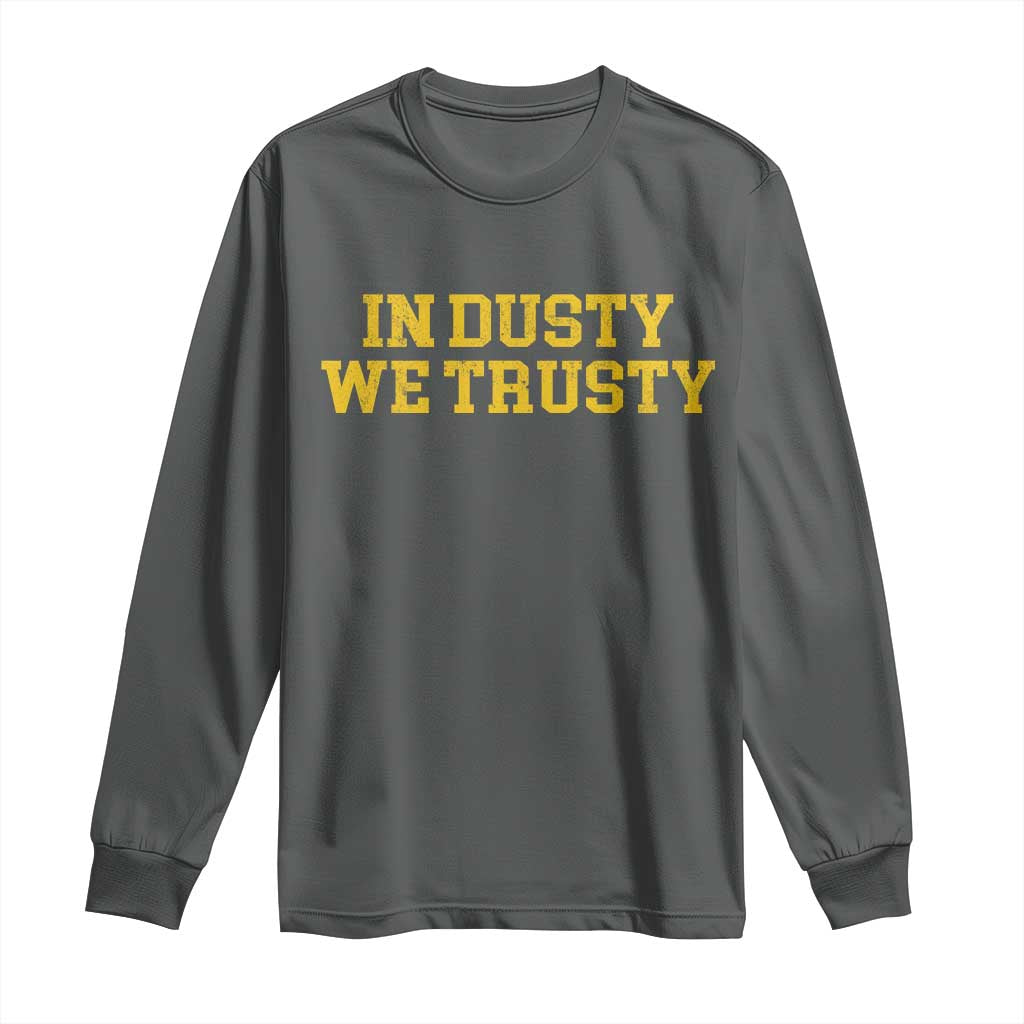 In Dusty We Trusty Long Sleeve Shirt Michigan State Basketball Quote TS11 Dark Heather Print Your Wear