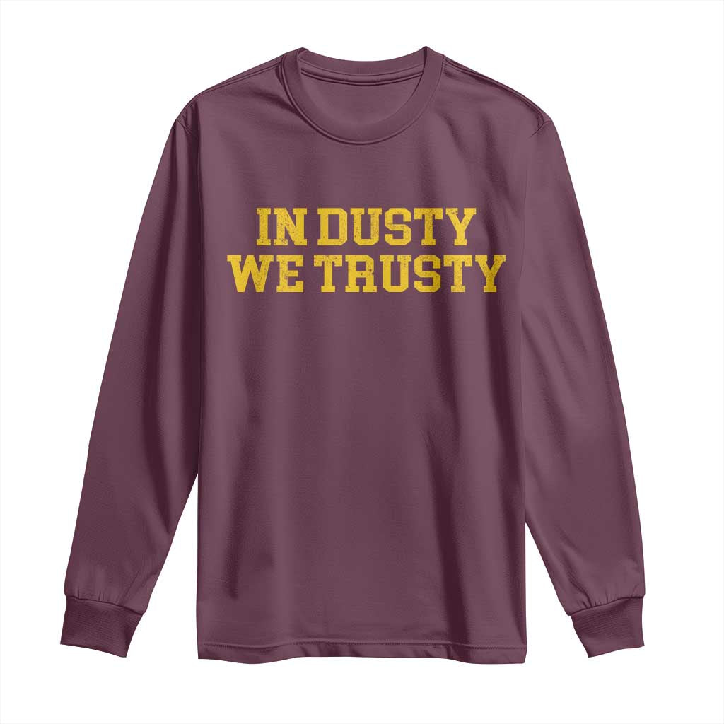 In Dusty We Trusty Long Sleeve Shirt Michigan State Basketball Quote TS11 Maroon Print Your Wear