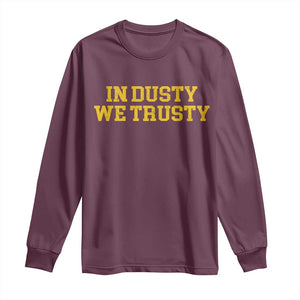 In Dusty We Trusty Long Sleeve Shirt Michigan State Basketball Quote TS11 Maroon Print Your Wear