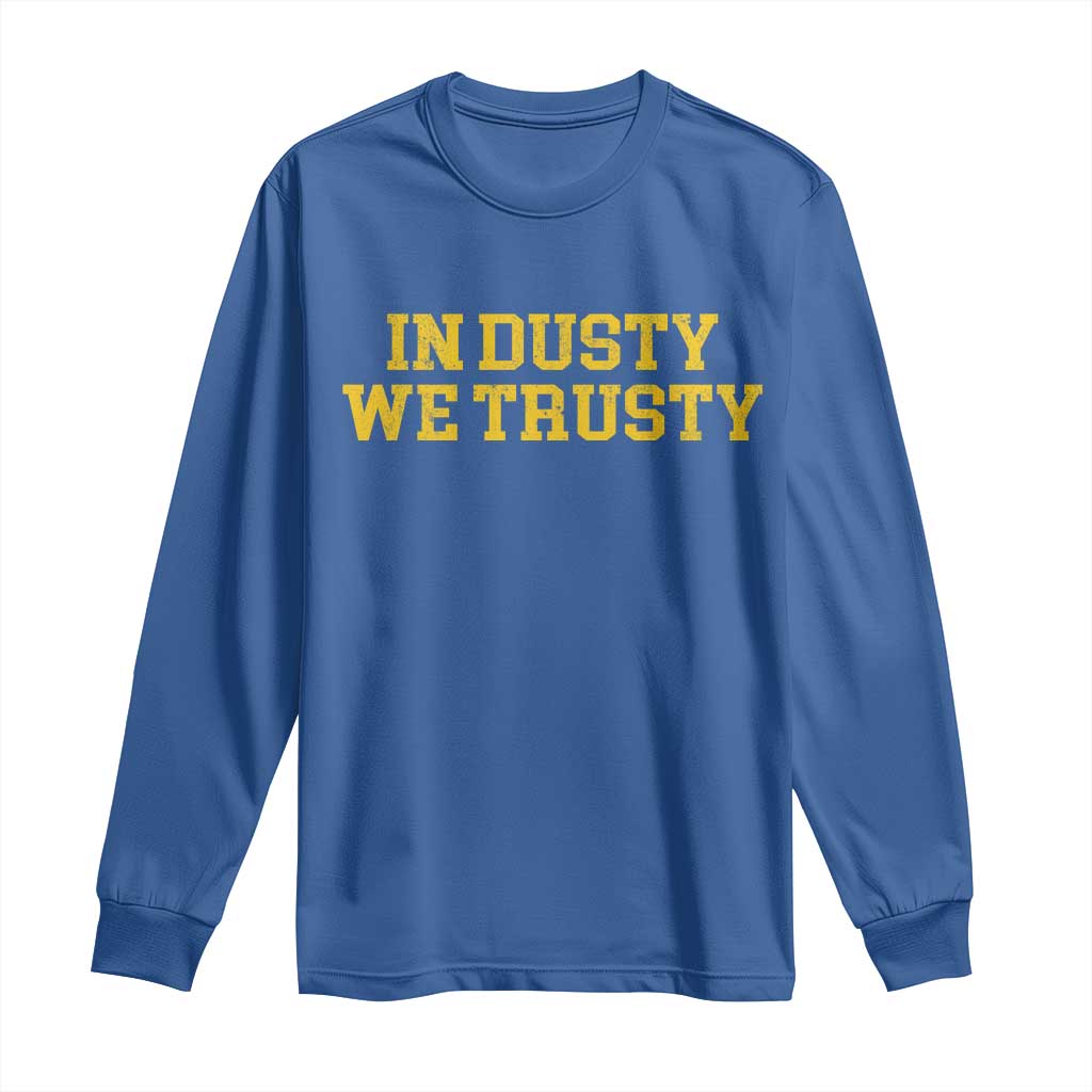 In Dusty We Trusty Long Sleeve Shirt Michigan State Basketball Quote TS11 Royal Blue Print Your Wear